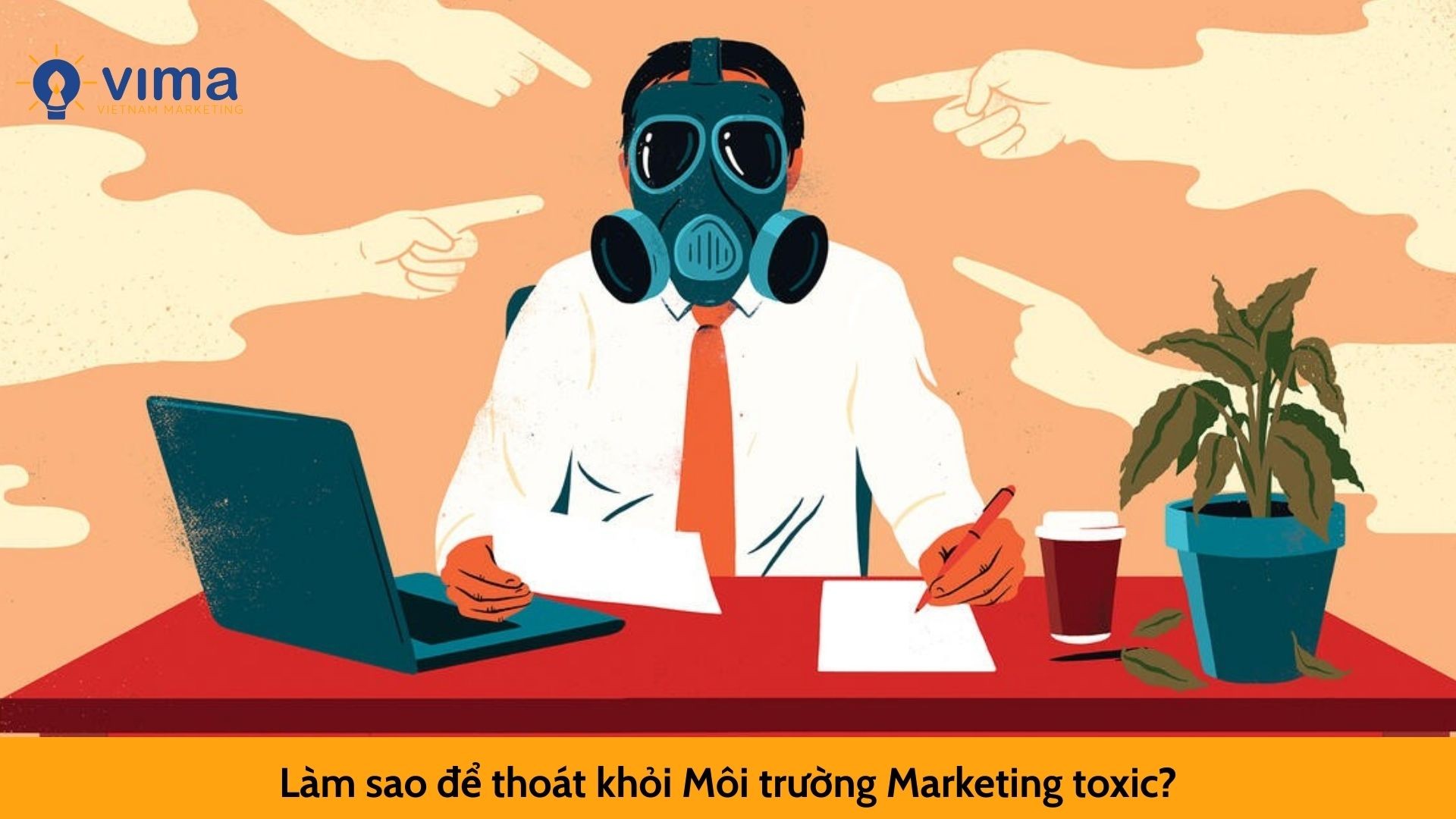 Làm sao để thoát khỏi Môi trường Marketing toxic?